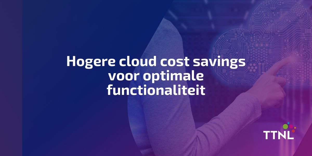 Hogere cloud cost savings voor optimale functionaliteit