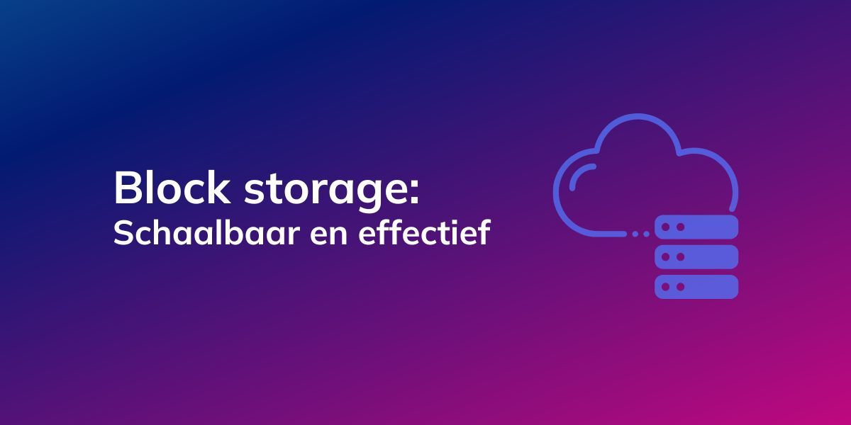 Block storage: Schaalbaar en effectief