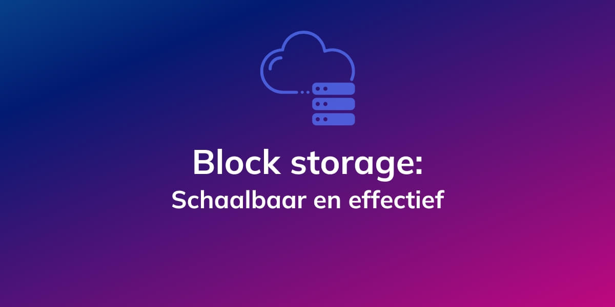 Block storage: Schaalbaar en effectief