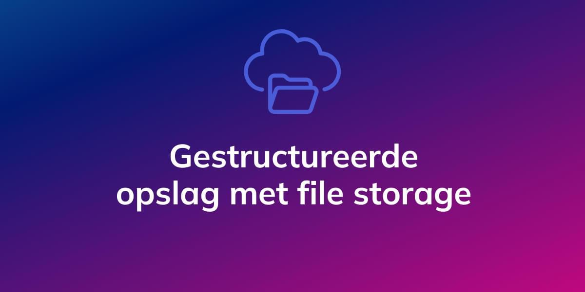 Gestructureerde opslag met file storage
