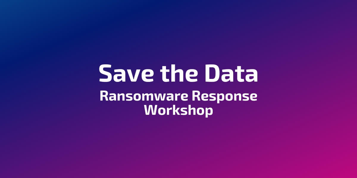 Save the Data - Ransomware Response Workshop