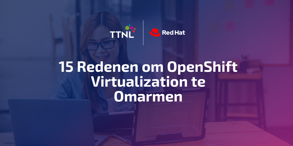 15 Redenen om Red Hat OpenShift Virtualization te Omarmen