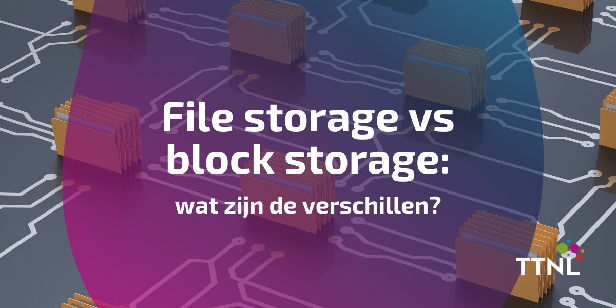 File storage vs block storage: wat zijn de verschillen?