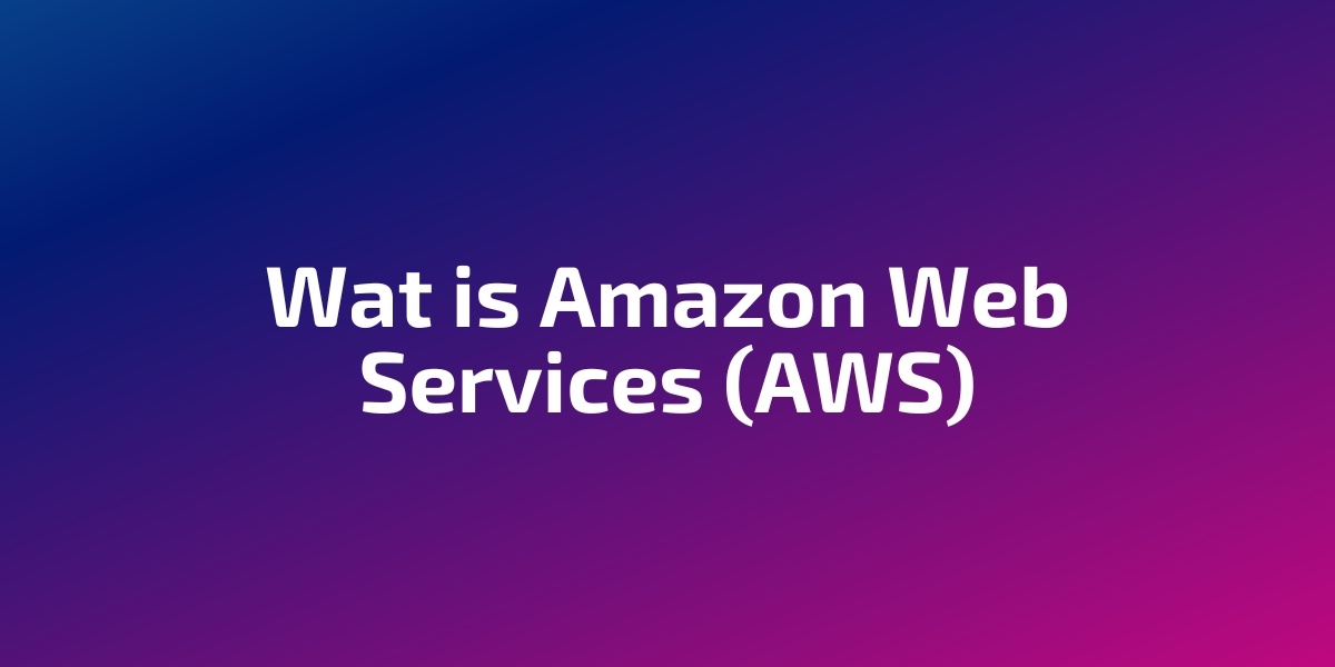 Wat is Amazon Web Services (AWS)?