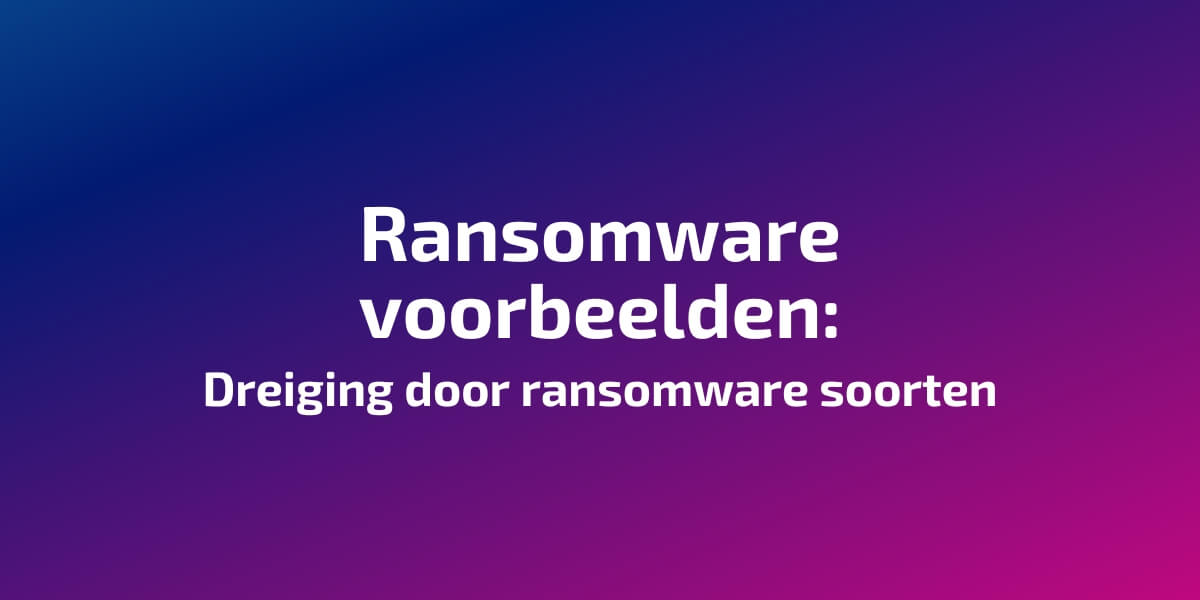 Ransomware voorbeelden: Dreiging door ransomware soorten